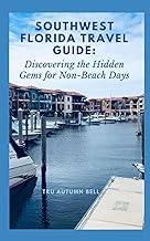 SOUTHWEST FLORIDA TRAVEL GUIDE: DISCOVERING THE HIDDEN GEMS FOR THE NON-BEACH DAYS